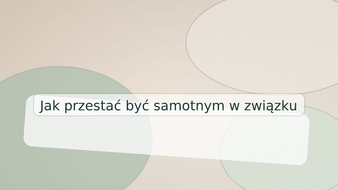 Jak przestać być samotnym w związku