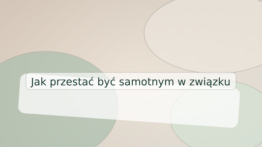 Jak przestać być samotnym w związku